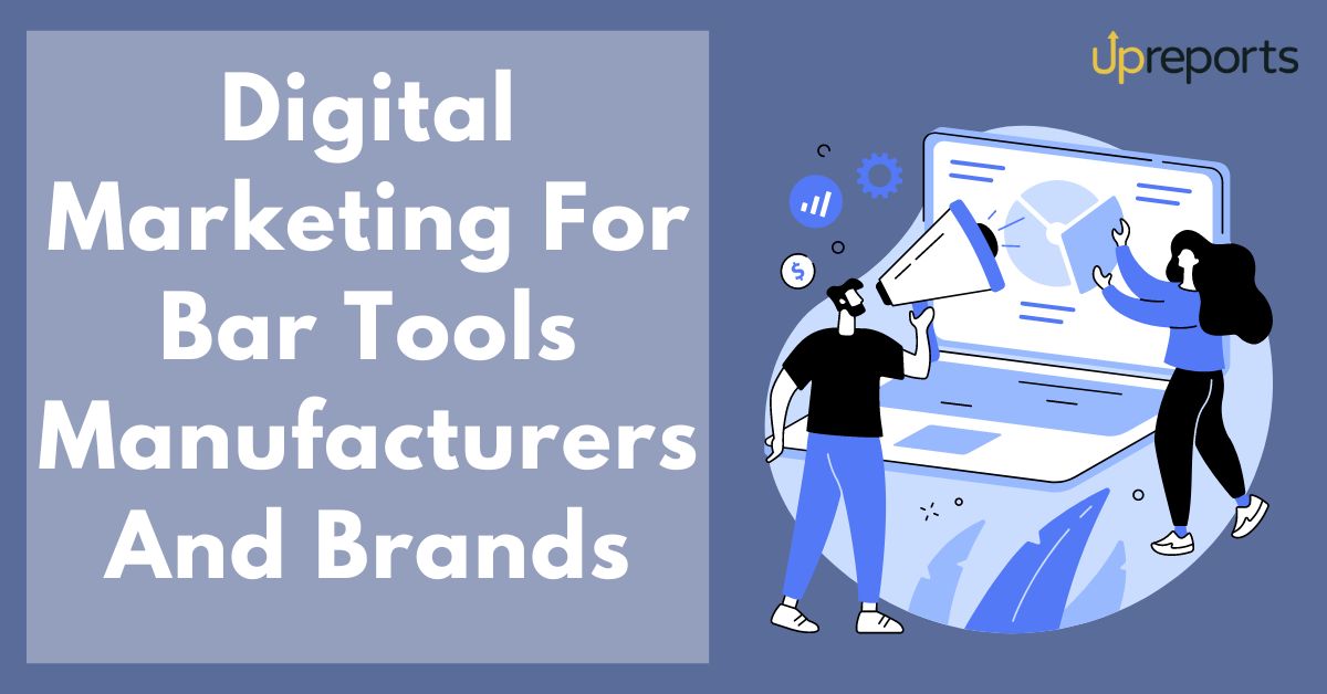 Digital Marketing For Bar Tools Manufacturers And Brands