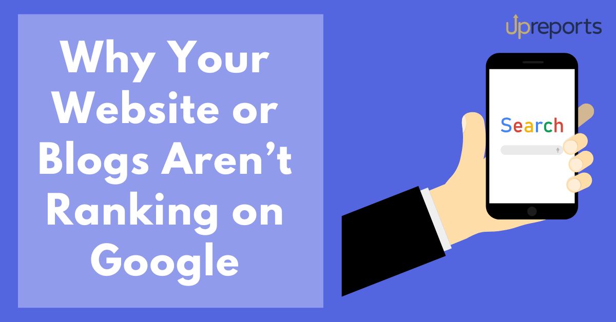 Why Your Website or Blogs Aren’t Ranking on Google: 19 Reasons 